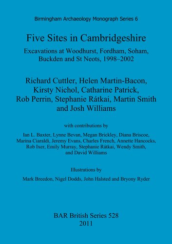 Five Sites In Cambridgeshire Excavations At Woodhurst Fordham Soham Buckden And St Neots 19982002 Cuttler