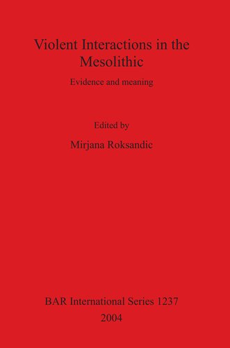 Violent Interactions In The Mesolithic Evidence And Meaning Mirjana Roksandic