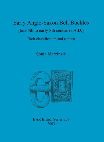 Early Anglosaxon Belt Buckles Late 5th To Early 8th Centuries Ad Their Classification And Context Sonja Marzinzik