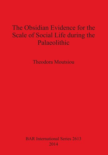 The Obsidian Evidence For The Scale Of Social Life During The Palaeolithic Theodora Moutsiou