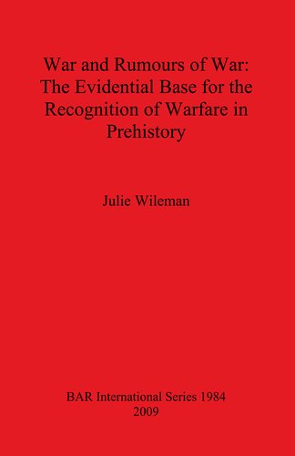 War And Rumors Of War The Evidential Base For The Recognition Of Warfare In Prehistory Julie Wileman