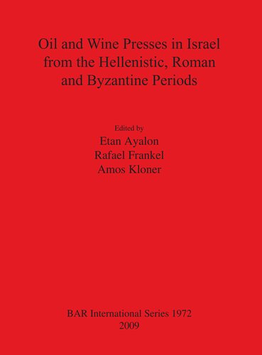 Oil And Wine Presses In Israel From The Hellenistic Roman And Byzantine Periods Etan Ayalon