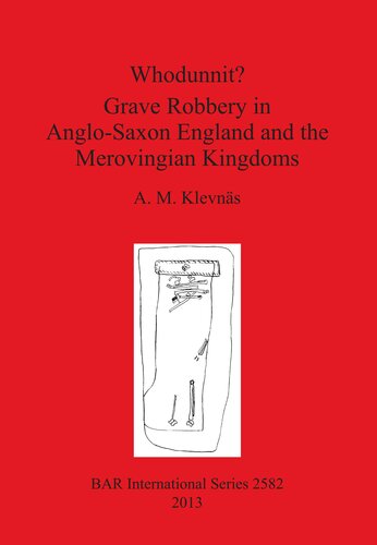 Whodunnit Grave Robbery In Anglosaxon England And The Merovingian Kingdoms A M Klevns