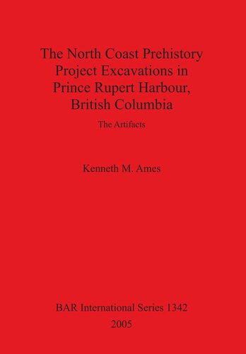 The North Coast Prehistory Project Excavations In Prince Rupert Harbour British Columbia The Artifacts Kenneth M Ames