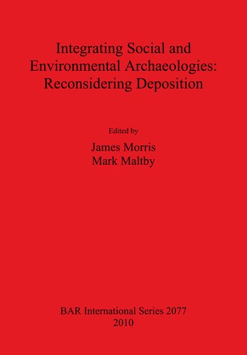 Integrating Social And Environmental Archaeologies Reconsidering Deposition James Morris
