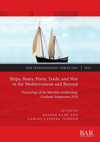 Ships Boats Ports Trade And War In The Mediterranean And Beyond Proceedings Of The Maritime Archaeology Graduate Symposium 2018 Naseem Raad