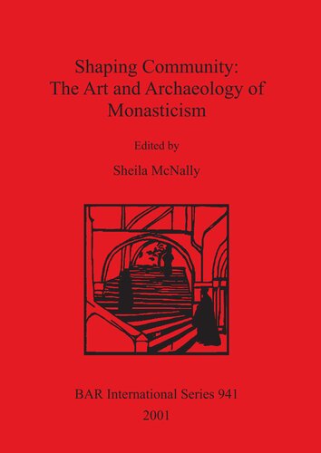 Shaping Community The Art And Archaeology Of Monasticism Papers From A Symposium Held At The Frederick R Weisman Museum University Of Minnesota March 1012 2000 Sheila Mcnally