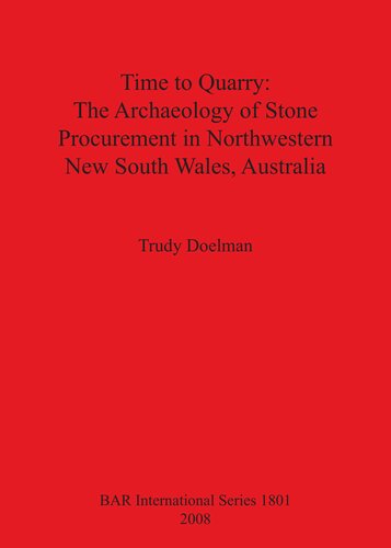 Time To Quarry The Archaeology Of Stone Procurement In Northwestern New South Wales Australia Trudy Doelman