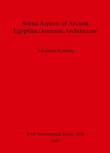 Social Aspects Of Ancient Egyptian Domestic Architecture Aikaterini Koltsida