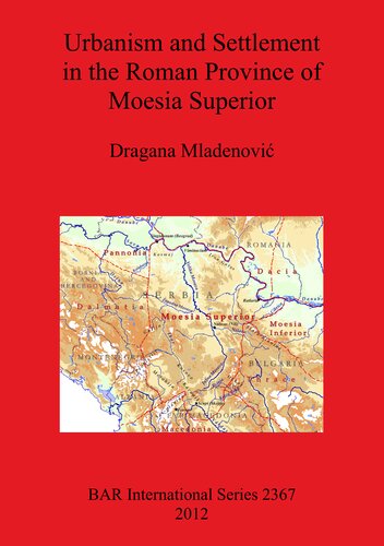 Urbanism And Settlement In The Roman Province Of Moesia Superior Dragana Mladenovi