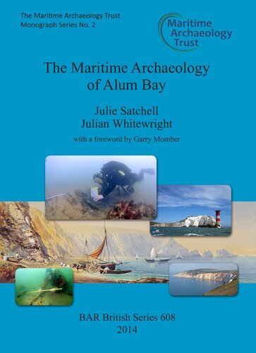 The Maritime Archaeology Of Alum Bay Two Shipwrecks On The Northwest Coast Of The Isle Of Wight England Julie Satchell