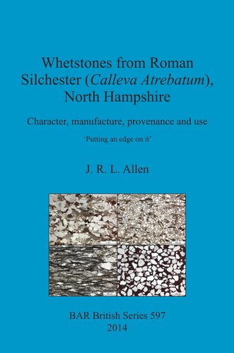 Whetstones From Roman Silchester Calleva Atrebatum North Hampshire Character Manufacture Provenance And Use Putting An Edge On It John R L Allen