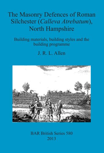 The Masonry Defences Of Roman Silchester Calleva Atrebatum North Hampshire Building Materials Building Styles And The Building Programme John R L Allen