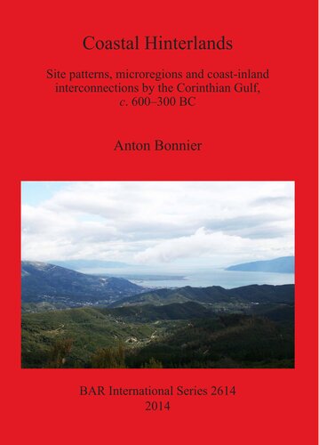 Coastal Hinterlands Site Patterns Microregions And Coastinland Interconnections By The Corinthian Gulf C 600300 Bc Anton Bonnier