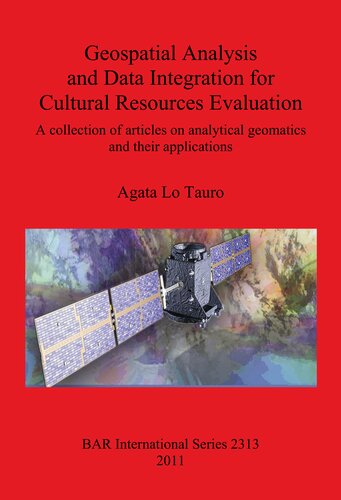 Geospatial Analysis And Data Integration For Cultural Resources Evaluation A Collection Of Articles On Analytical Geomatics And Their Applications Agata Lo Tauro