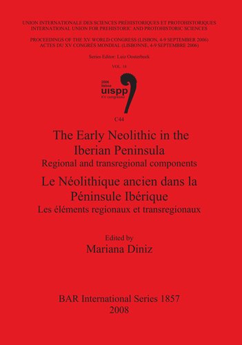 The Early Neolithic In The Iberian Peninsula Le Nolithique Ancien Dans La Pninsule Ibrique Regional And Transregional Components Les Lments Regionaux Et Transregionaux Mariana Diniz
