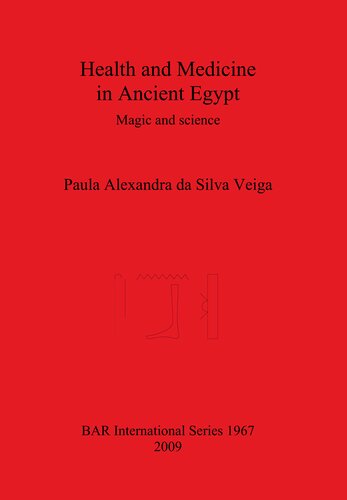 Health And Medicine In Ancient Egypt Magic And Science Paula Alexandra Da Silva Veiga