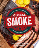 Global Smoke Bold New Barbecue Inspired By The Worlds Great Cuisines Cheryl Jamison