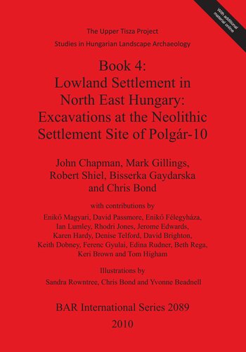 Book 4 Lowland Settlement In North East Hungary Excavations At The Neolithic Settlement Site Of Polgr10 John Chapman