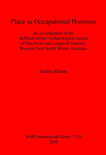 Place As Occupational Histories An Investigation Of The Deflated Surface Archaeological Record Of Pine Point And Langwell Stations Western New South Wales Australia Justin Shiner