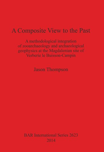 A Composite View To The Past A Methodological Integration Of Zooarchaeology And Archaeological Geophysics At The Magdalenian Site Of Verberie Le Buissoncampin Jason Thompson