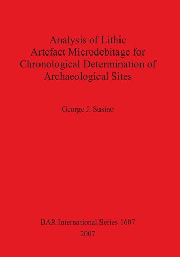 Analysis Of Lithic Artefact Microdebitage For Chronological Determination Of Archaeological Sites George J Susino