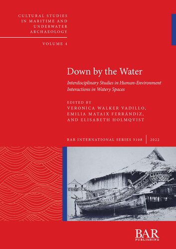 Down By The Water Interdisciplinary Studies In Humanenvironment Interactions In Watery Spaces Veronica Walker Vadillo