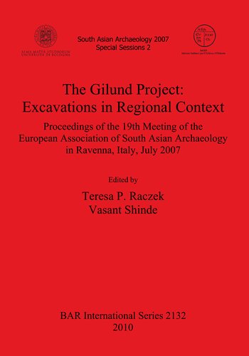 The Gilund Project Excavations In Regional Context Proceedings Of The 19th Meeting Of The European Association Of South Asian Archaeology In Ravenna Italy July 2007 Teresa P Raczek