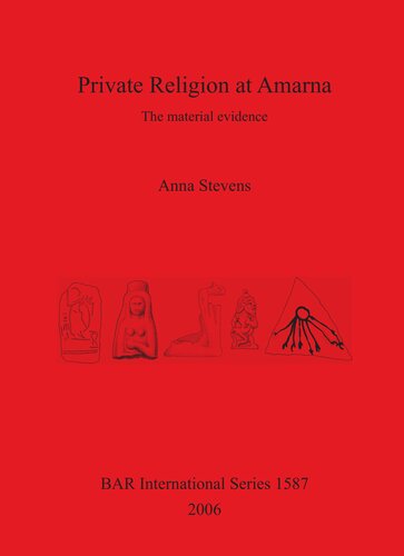 Private Religion At Amarna The Material Evidence Anna Stevens