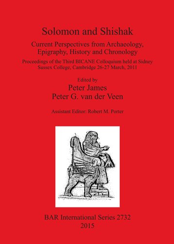 Solomon And Shishak Current Perspectives From Archaeology Epigraphy History And Chronology Proceedings Of The Third Bicane Colloquium Held At Sidney Sussex College Cambridge 2627 March 2011 Peter James