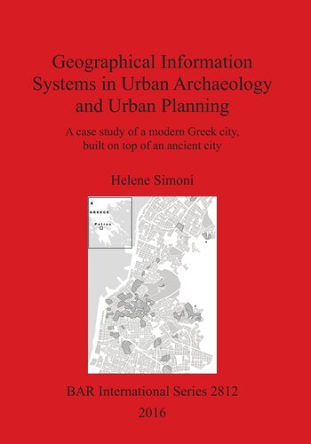 Geographical Information Systems In Urban Archaeology And Urban Planning A Case Study Of A Modern Greek City Built On Top Of An Ancient City Helene Simoni