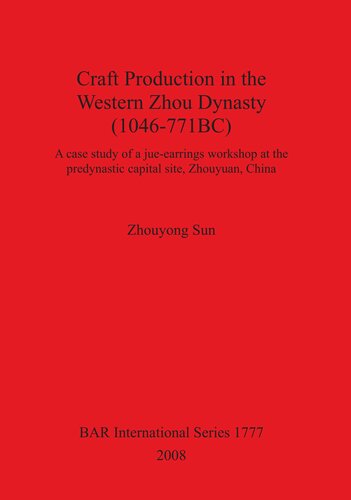 Craft Production In The Western Zhou Dynasty 1046771bc A Case Study Of A Jueearrings Workshop At The Predynastic Capital Site Zhouyuan China Zhouyong Sun