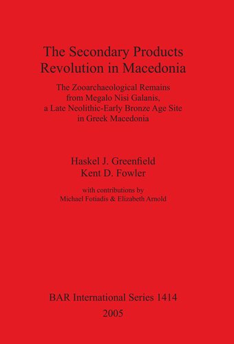 The Secondary Products Revolution In Macedonia The Zooarchaeological Remains From Megalo Nisi Galanis A Late Neolithicearly Bronze Age Site In Greek Macedonia Haskel J Greenfield