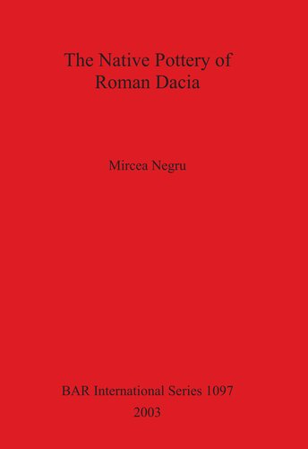 The Native Pottery Of Roman Dacia Mircea Negru