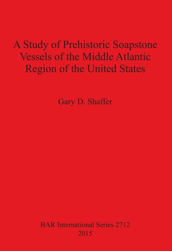 A Study Of Prehistoric Soapstone Vessels Of The Middle Atlantic Region Of The United States Illustrated Gary D Shaffer