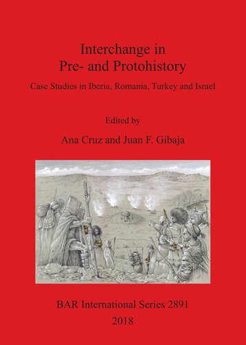 Interchange In Pre And Protohistory Case Studies In Iberia Romania Turkey And Israel Ana Cruz Editor
