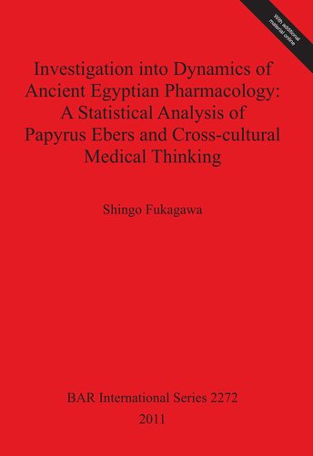 Investigation Into Dynamics Of Ancient Egyptian Pharmacology A Statistical Analysis Of Papyrus Ebers And Crosscultural Medical Thinking Shingo Fukagawa