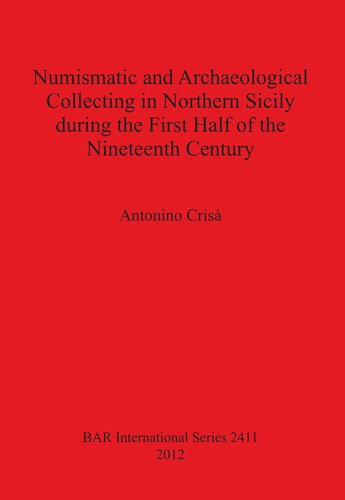 Numismatic And Archaeological Collecting In Northern Sicily During The First Half Of The Nineteenth Century Antonino Cris
