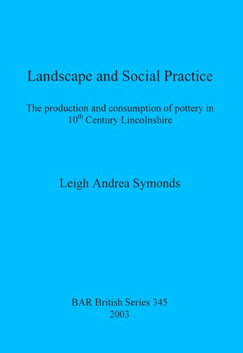 Landscape And Social Practice The Production And Consumption Of Pottery In 10th Century Lincolnshire Leigh Andrea Symonds
