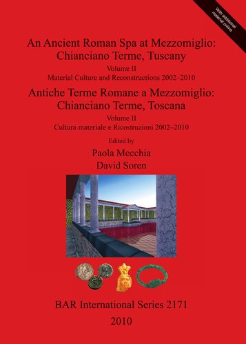 An Ancient Roman Spa At Mezzomiglio Chianciano Terme Tuscanyantiche Terme Romane A Mezzomiglio Chianciano Terme Toscana Volume Ii Material Culture And Reconstructions 20022010volume Ii Cultura Materiale E Ricostruzioni 20022010 David Soren