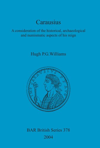 Carausius A Consideration Of The Historical Archaeological And Numismatic Aspects Of His Reign Hugh P G Williams