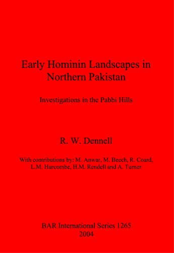 Early Hominin Landscapes In Northern Pakistan Investigations In The Pabbi Hills R W Dennell