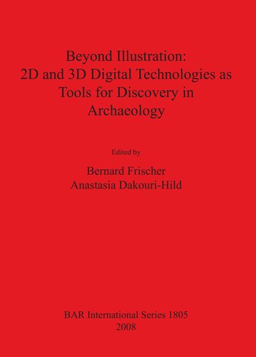 Beyond Illustration 2d And 3d Digital Technologies As Tools For Discovery In Archaeology Bernard Frischer Editor