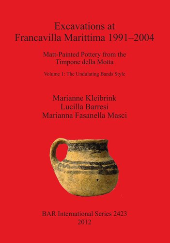 Excavations At Francavilla Marittima 19912004 Mattpainted Pottery From The Timpone Della Motta Volume 1 The Undulating Bands Style Illustrated Marianne Kleibrink