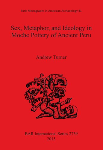 Sex Metaphor And Ideology In Moche Pottery Of Ancient Peru Illustrated Andrew Turner