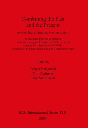 Combining The Past And The Present Archaeological Perspectives On Society Proceedings From The Conference Prehistory In A Global Perspective Held In Bergen August 31st September 2nd 2001 In Honour Of Professor Randi Haalands 60th Anniversary Illustrated Terje Oestigaard Editor
