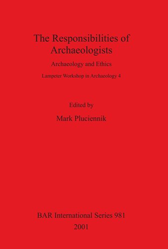 The Responsibilities Of Archaeologists Archaeology And Ethics Mark Pluciennik Editor