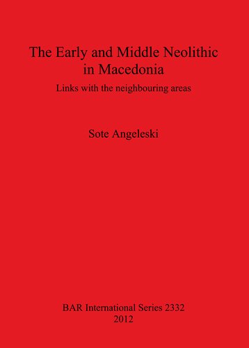 The Early And Middle Neolithic In Macedonia Links With The Neighbouring Areas Sote Angeleski