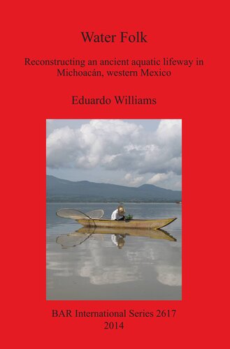 Water Folk Reconstructing An Ancient Aquatic Lifeway In Michoacn Western Mexico Illustrated Eduardo Williams