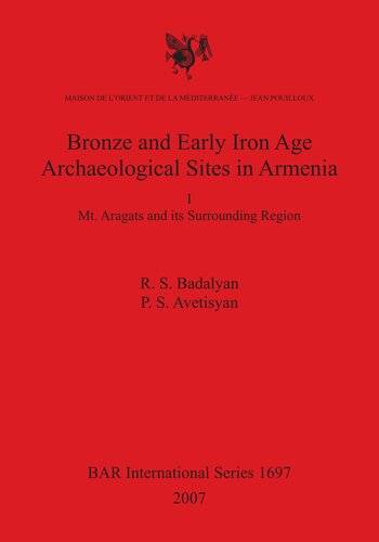 Bronze And Early Iron Age Archaeological Sites In Armenia I Mt Aragats And Its Surrounding Region Illustrated R S Badalyan